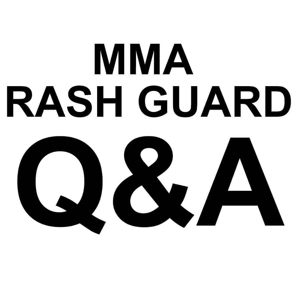 
                Q and A about MMA RASH GUARD