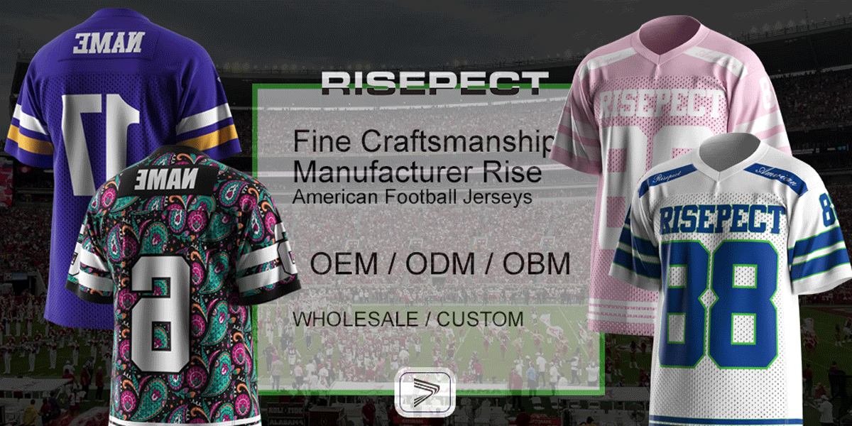 RISEPECT: Fine craftsmanship manufacturer Rise American football jerseys - OEM/ODM/OBM, WHOLESALE/CUSTOM