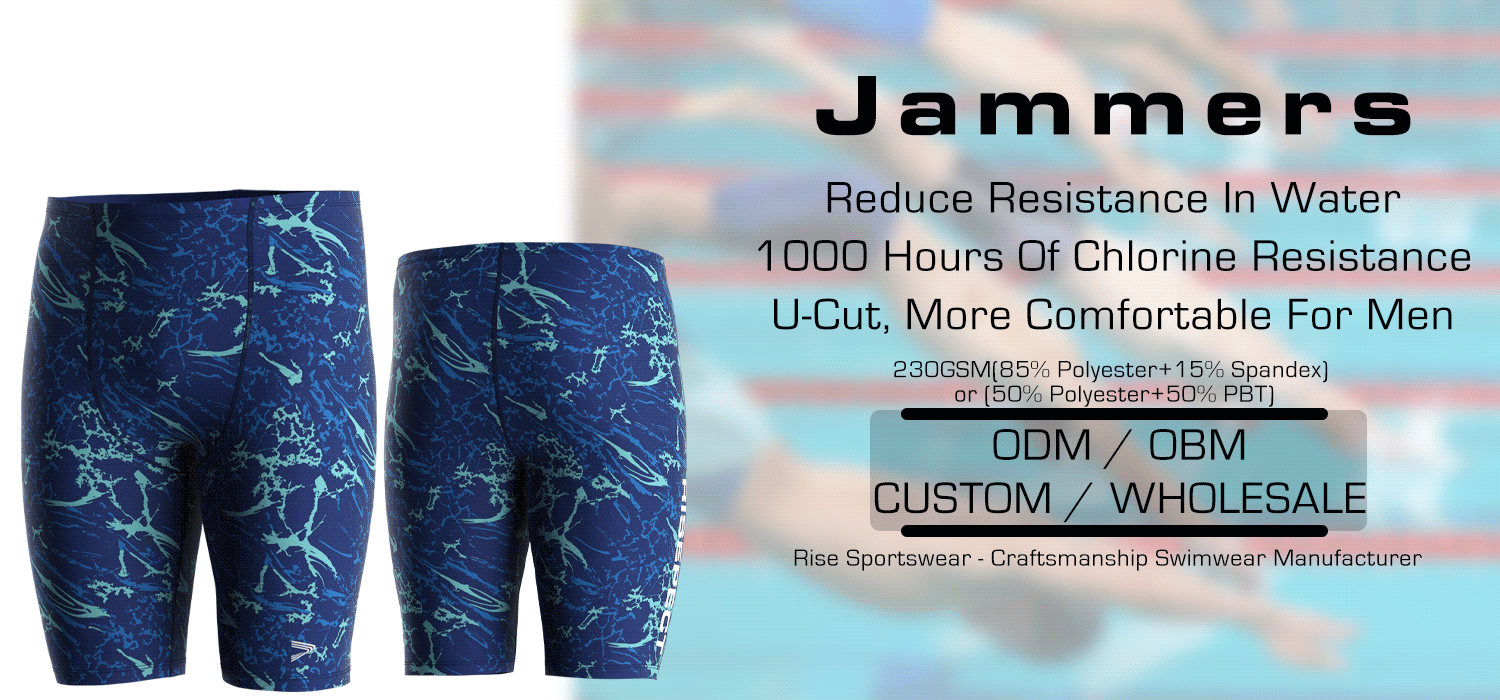 Jammers: Reduce Resistance In Water, 1000 Hours Of Chlorine Resistance, U-Cut, More Comfortable For Men. 230GSM(85% Polyester+15% Spandex) or (50% Polyester+50% PBT). Rise Sportswear - Craftsmanship Swimwear Manufacturer. ODM / OBM. CUSTOM / WHOLESALE.