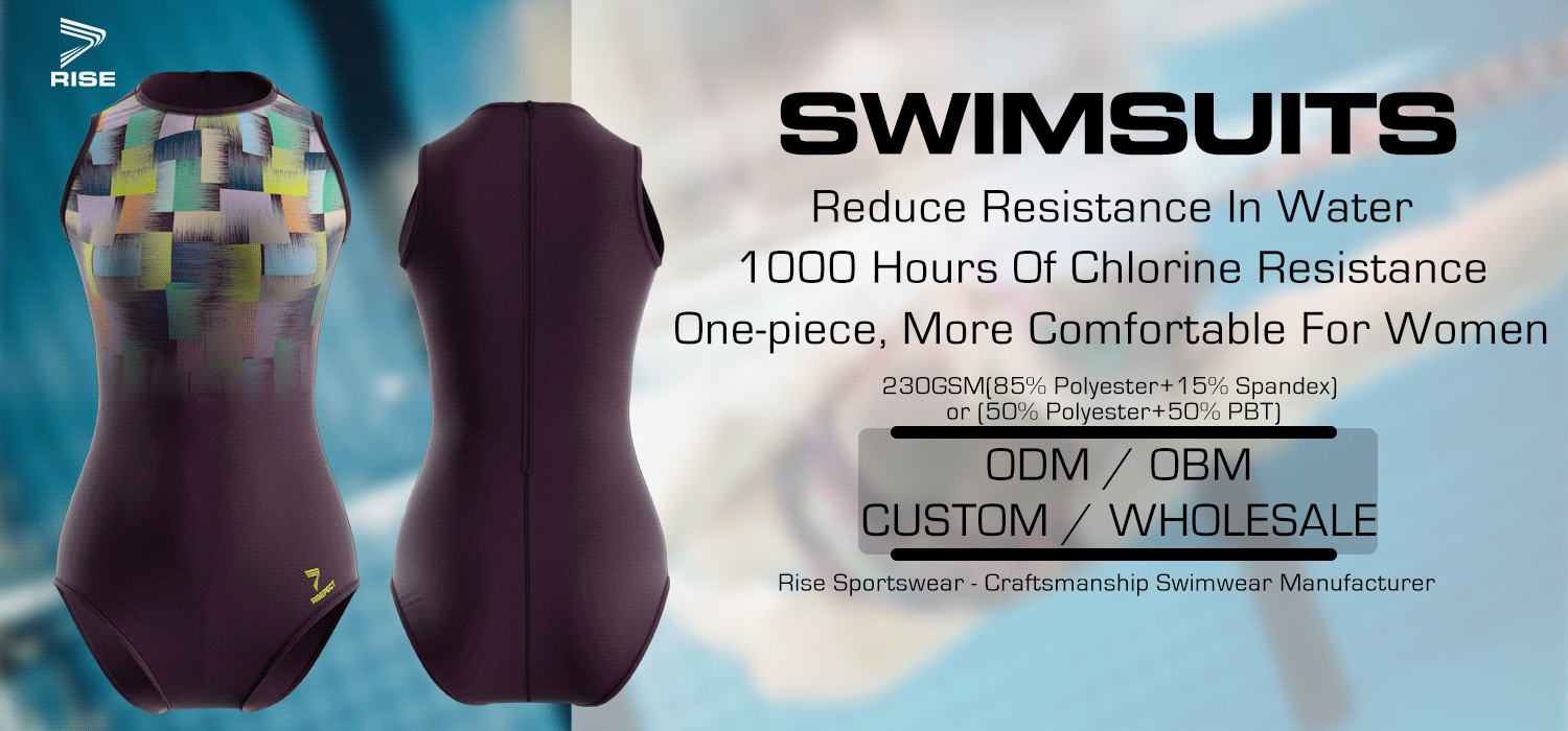 SWIMSUITS: Reduce Resistance In Water, 1000 Hours Of Chlorine Resistance, One-piece, More Comfortable For Women. 230GSM(85% Polyester+15% Spandex) or (50% Polyester+50% PBT). Rise Sportswear - Craftsmanship Swimwear Manufacturer. ODM / OBM. CUSTOM / WHOLESALE.