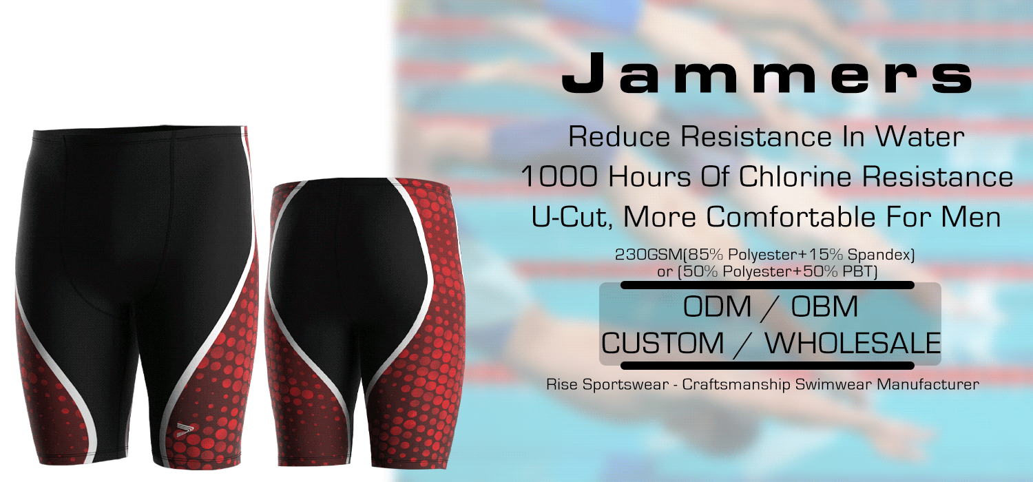Jammers: Reduce Resistance In Water, 1000 Hours Of Chlorine Resistance, U-Cut, More Comfortable For Men. 230GSM(85% Polyester+15% Spandex) or (50% Polyester+50% PBT). Rise Sportswear - Craftsmanship Swimwear Manufacturer. ODM / OBM. CUSTOM / WHOLESALE.