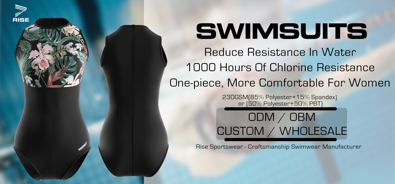 SWIMSUITS: Reduce Resistance In Water, 1000 Hours Of Chlorine Resistance, One-piece, More Comfortable For Women. 230GSM(85% Polyester+15% Spandex) or (50% Polyester+50% PBT). Rise Sportswear - Craftsmanship Swimwear Manufacturer. ODM / OBM. CUSTOM / WHOLESALE.